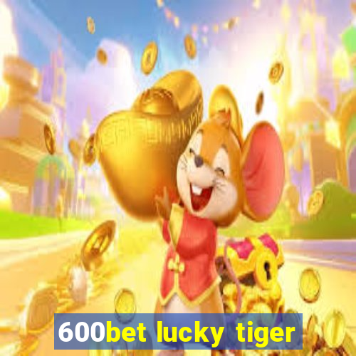 600bet lucky tiger